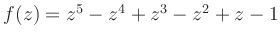 $ f(z)=z^5-z^4+z^3-z^2+z-1$