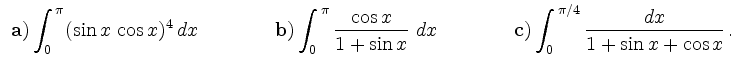 $\displaystyle \begin{array}{lll}
{\bf {a)}}\, {\displaystyle{\int_0^{\,\pi} (\s...
...} \frac{dx}{1 +\sin x + \cos x}}}\,.
\hspace*{0.1cm} %\\ [0.75cm]
\end{array} $