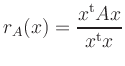 $\displaystyle r_A(x)= \displaystyle \frac{x^{\rm {t}}Ax}{x^{\rm {t}}x} $