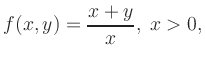 $\displaystyle f(x,y)= \frac{x+y}{x},\; x > 0,
$