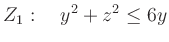 $\displaystyle Z_1:\quad y^2+z^2 \le 6y$