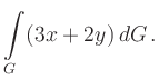 $\displaystyle \int\limits_{G} (3x+2y)\, dG\,. %dx\,dy\,.
$