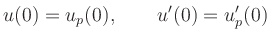 $\displaystyle u(0)=u_p(0), \qquad u^{\prime}(0)=u_p^{\prime}(0) $