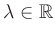 $ \lambda \in \mathbb{R}$