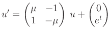 $\displaystyle u^\prime=\begin{pmatrix}\mu &-1 \\ 1&-\mu\end{pmatrix}\,u+
\begin{pmatrix}0 \\ e^t\end{pmatrix}$