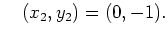 $\displaystyle \quad(x_2,y_2)=(0,-1).
$