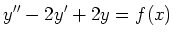 $\displaystyle y'' - 2 y' + 2y = f(x) $