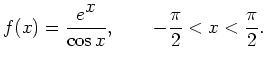 $ f(x) = \displaystyle \frac{\displaystyle e^{\displaystyle x}}{\displaystyle \c...
...playstyle\pi}{\displaystyle 2} < x
< \frac{\displaystyle\pi}{\displaystyle 2} .$