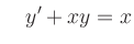 $\displaystyle \quad y^\prime+xy=x$