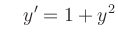 $\displaystyle \quad y^\prime=1+y^2$