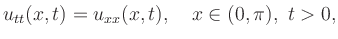 $\displaystyle u_{tt}(x,t) = u_{xx}(x,t), \quad x\in(0,\pi),\ t > 0,$