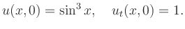 $\displaystyle u(x,0) = \sin^3 x,\quad u_t(x,0)=1.$