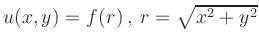 $ u(x,y) = f(r)\,,\
r=\sqrt{x^2+y^2}$