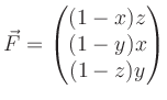 $\displaystyle \vec F=\begin{pmatrix}(1-x)z \\ (1-y)x \\ (1-z)y\end{pmatrix}$