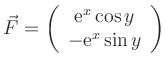 $\displaystyle \vec F=\left(\begin{array}{c} \text{e}^x \cos y \\ -\text{e}^x \sin y \end{array}\right)
$