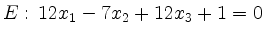 $ E:\, 12x_1-7x_2+12x_3+1=0$