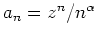 $ \mbox{$a_n = z^n/n^\alpha$}$