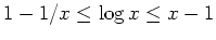 $ \mbox{$1-1/x\leq\log x\leq x-1$}$