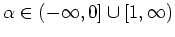 $ \mbox{$\alpha\in (-\infty,0]\cup [1,\infty)$}$