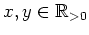 $ \mbox{$x,y \in\mathbb{R}_{> 0}$}$