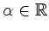 $ \mbox{$\alpha\in\mathbb{R}$}$