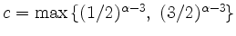 $ \mbox{$c=\max\left\{(1/2)^{\alpha-3},\ (3/2)^{\alpha-3}\right\}$}$