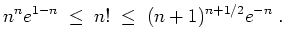 $ \mbox{$\displaystyle
n^ne^{1-n} \;\leq\; n! \;\leq\; (n+1)^{n+1/2}e^{-n} \;.
$}$