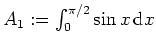 $ \mbox{$A_1:=\int_0^{\pi/2}\sin x\,{\mbox{d}}x$}$