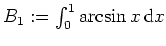 $ \mbox{$B_1:=\int_0^1\arcsin x\,{\mbox{d}}x$}$