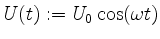 $ \mbox{$U(t):=U_0\cos(\omega t)$}$