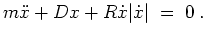 $ \mbox{$\displaystyle
m\ddot{x} + Dx + R\dot{x}\vert\dot{x}\vert \;=\; 0 \;.
$}$