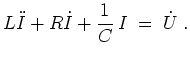 $ \mbox{$\displaystyle
L\ddot{I} + R\dot{I}+{\displaystyle\frac{1}{C}}\,I \;=\; \dot{U} \;.
$}$