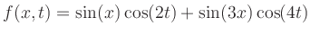 $ f(x,t)=\sin(x)\cos(2t)+\sin(3x)\cos(4t)$