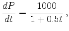 $\displaystyle \frac{d P}{d t} = \frac{1000}{1+0.5t}\,, $