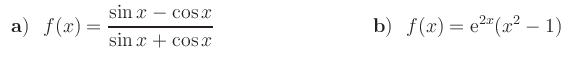 $\displaystyle \begin{array}{ll}
{\bf {a)}} \ \ {\displaystyle{f(x)=\frac{\sin x...
...{3cm}&
{\bf {b)}} \ \ {\displaystyle{f(x)={\rm {e}}^{2x}(x^2-1)}}
\end{array} $