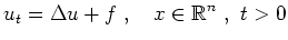 $\displaystyle u_t=\Delta u+f\ ,\quad x\in\mathbb{R}^n\ ,\ t>0
$