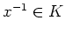 $ \mbox{$x^{-1}\in K$}$