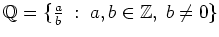 $ \mbox{$\mathbb{Q}= \{\frac{a}{b} \; :\; a,b\in\mathbb{Z},\; b\neq 0\}$}$