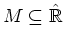 $ \mbox{$M\subseteq \hat {\mathbb{R}}$}$