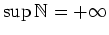 $ \mbox{$\sup\mathbb{N}= +\infty$}$