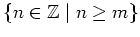 $ \mbox{$\{n\in\mathbb{Z}\; \vert\; n\geq m\}$}$