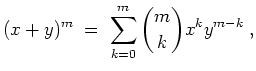 $ \mbox{$\displaystyle
(x + y)^m \; =\; \sum_{k = 0}^m {m\choose k} x^k y^{m-k}\; ,
$}$