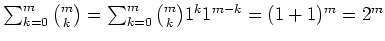 $ \mbox{$\sum_{k = 0}^m {m\choose k} = \sum_{k = 0}^m {m\choose k} 1^k 1^{m-k} = (1 + 1)^m = 2^m$}$