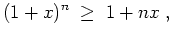 $ \mbox{$\displaystyle
(1+x)^n \; \geq \; 1 + nx\; ,
$}$