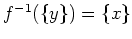 $ \mbox{$f^{-1}(\{ y\}) = \{ x\}$}$