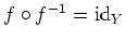 $ \mbox{$f\circ f^{-1}={\rm id}_Y$}$