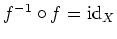 $ \mbox{$f^{-1}\circ f={\rm id}_X$}$