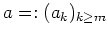 $ \mbox{$a =: (a_k)_{k\geq m}$}$