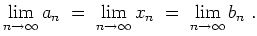 $ \mbox{$\displaystyle
\lim_{n\to\infty} a_n \; =\; \lim_{n\to\infty} x_n \; =\; \lim_{n\to\infty} b_n\; .
$}$