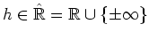 $ \mbox{$h\in\hat {\mathbb{R}}=\mathbb{R}\cup\{\pm\infty\}$}$